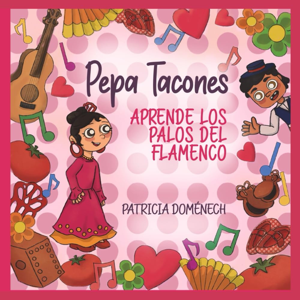 Pepa Tacones: aprende los Palos del Flamenco: Juega, Colorea y Aprende Flamenco con Pepa Tacones y sus Amigos