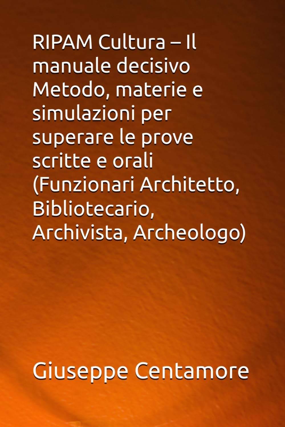 RIPAM Cultura – Il manuale decisivo Metodo, materie e simulazioni per superare le prove scritte e orali (Funzionari Architetto, Bibliotecario, ... per la preparazione ai concorsi pubblici)