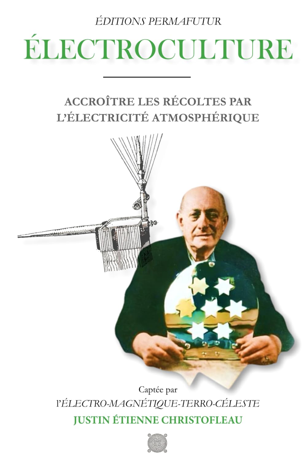 ÉLECTROCULTURE – Justin CHRISTOFLEAU: ACCROÎTRE LES RÉCOLTES par l