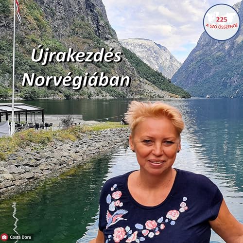 225 &ndash; &Uacute;jrakezd&eacute;s Norv&eacute;gi&aacute;ban &ndash; besz&eacute;lget&eacute;s Nagy Ildik&oacute;val (Norv&eacute;gia)