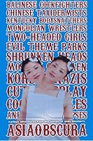 AsiaObscura : Balinese Cockfighters, Chinese Taxidermists, Kentucky Bodysnatchers, Mongolian Wrestlers, Two-Headed Girls, Evil Theme Parks... 1495489418 Book Cover