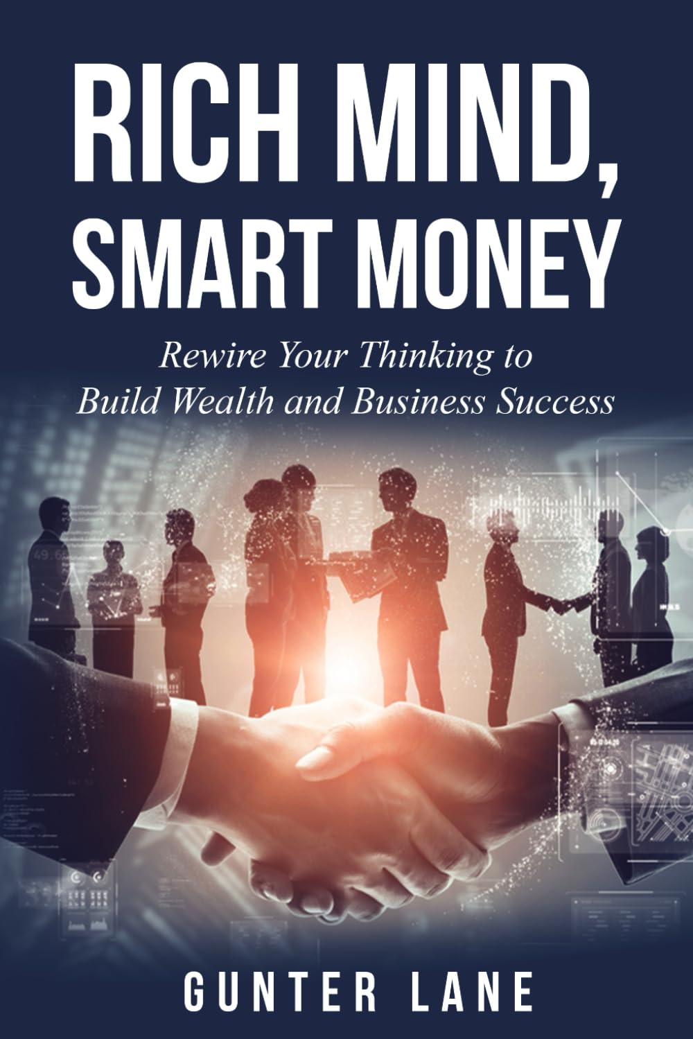 Rich Mind, Smart Money: Rewire Your Thinking to Build Wealth and Business Success