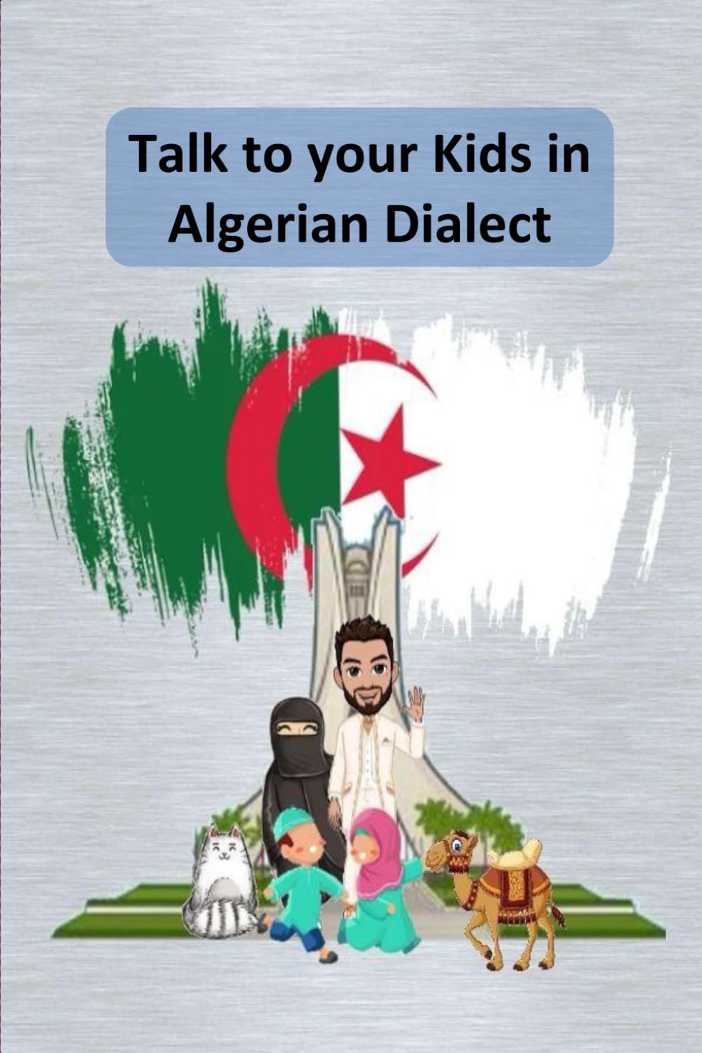 Talk to your Kids in Algerian Dialect: (Darija) the Arabic Dialect of Algeria