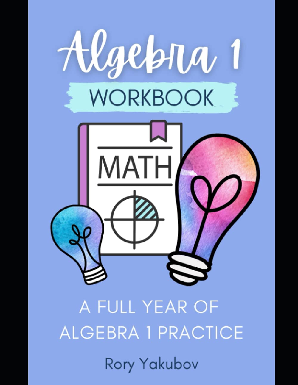 Algebra 1 Workbook: Perfect for in-class, summer prep, tutoring, etc. (HS Math Resources)
