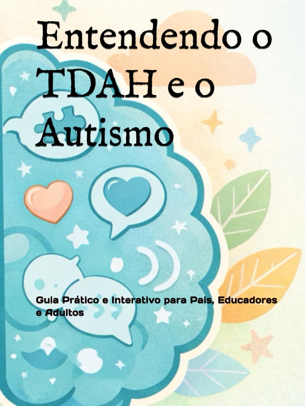 Entendendo o TDAH e o Autismo: Guia Prático e Interativo para Pais, Educadores e Adultos