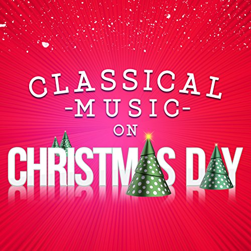Classical Music on Christmas Day Classical Christmas Music Digital Music