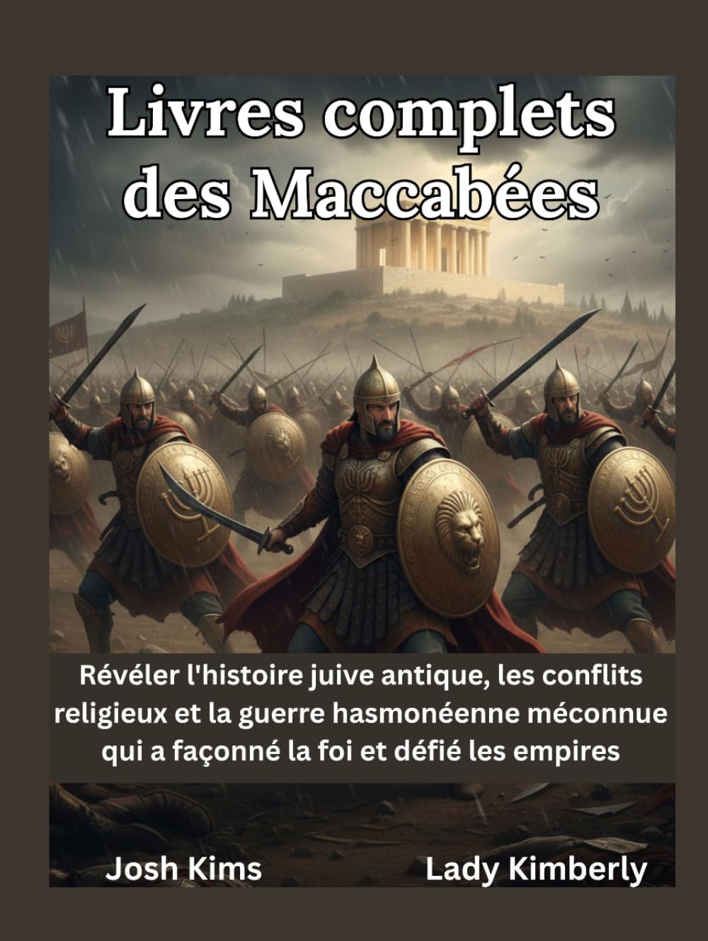 Livres complets des Maccabées: Révéler l'histoire juive antique, les conflits religieux et la guerre hasmonéenne méconnue qui a façonné la foi et défié les empires