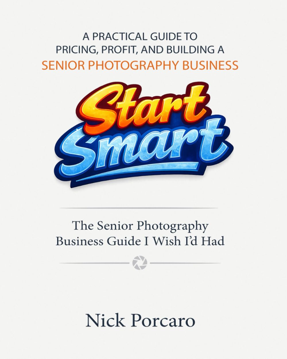 Senior Photography Business Guide : vivez enfin de votre passion pour la photo