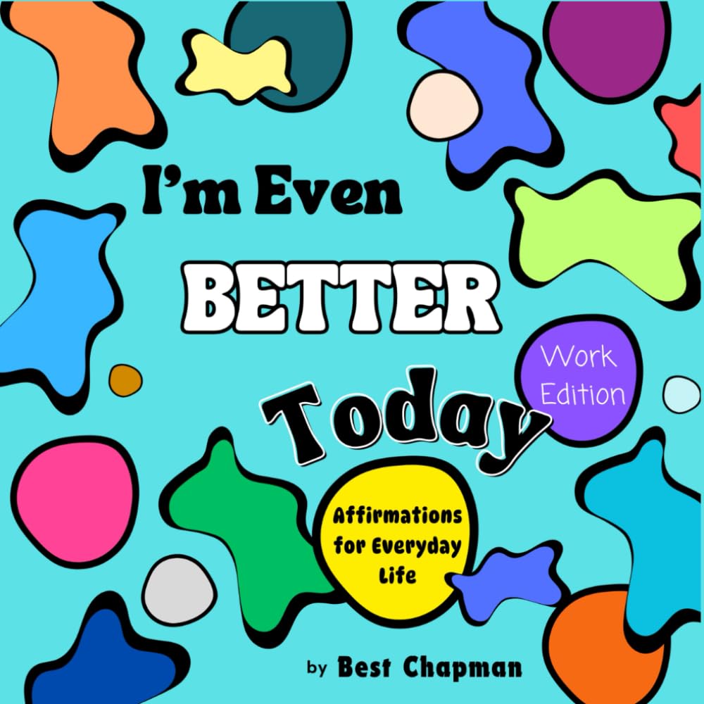 I'm Even Better Today - Work Edition: Affirmations for Everyday Life