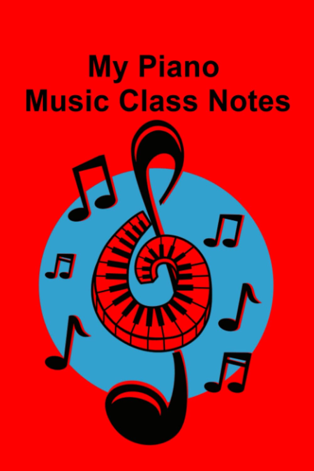 My Piano Music Class Notes: Piano Music Notebook for Adults, Kids, Piano Lovers. 120 Mixed Pages - Lyric and Staves. Suitable for Musicians, Piano Lessons, Note-taking, Songwriting.