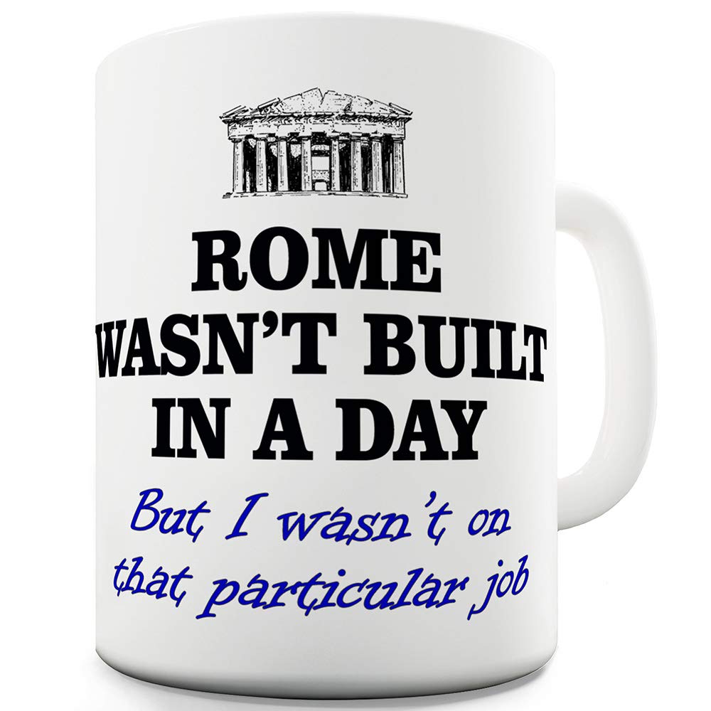 Rome Wasn't Built in a Day - Unique Valentines Day, Anniversary or Birthday Present Idea For Him From Girlfriend - 15 oz Tea Cup White