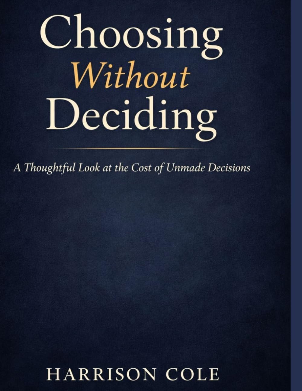 Choosing Without Deciding: A Thoughtful Look at the Cost of Unmade Decisions
