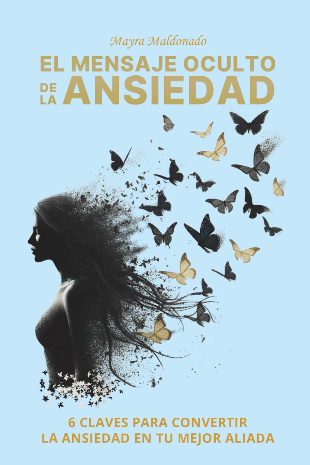 EL MENSAJE OCULTO DE LA ANSIEDAD: 6 CLAVES PARA CONVERTIR LA ANSIEDAD EN TU MEJOR ALIADA