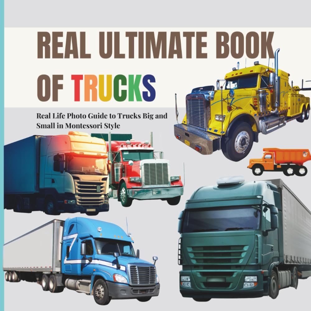 Real Ultimate Book of Trucks: Real life Photo Exploration of Trucks Big and Small in Montessori Style: 4 (Real Ultimate Learning Series)