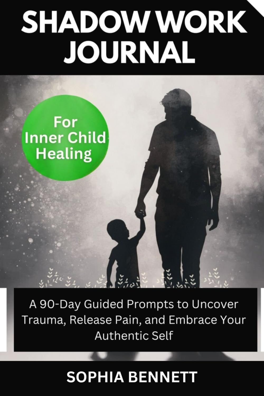 Shadow Work Journal for Inner Child Healing: A 90-Day Guided Prompts to Uncover Trauma, Release Pain, and Embrace Your Authentic Self
