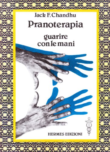 Pranoterapia. Guarire con le man