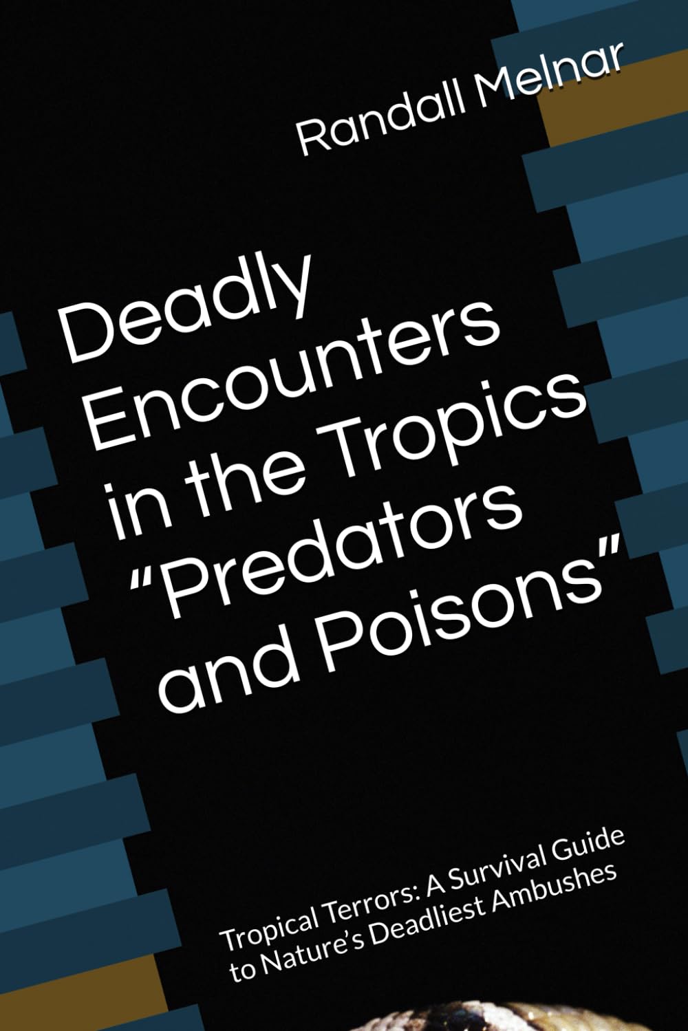 Deadly Encounters in the Tropics “Predators and Poisons”: Tropical Terrors: A Survival Guide to Nature’s Deadliest Ambushes