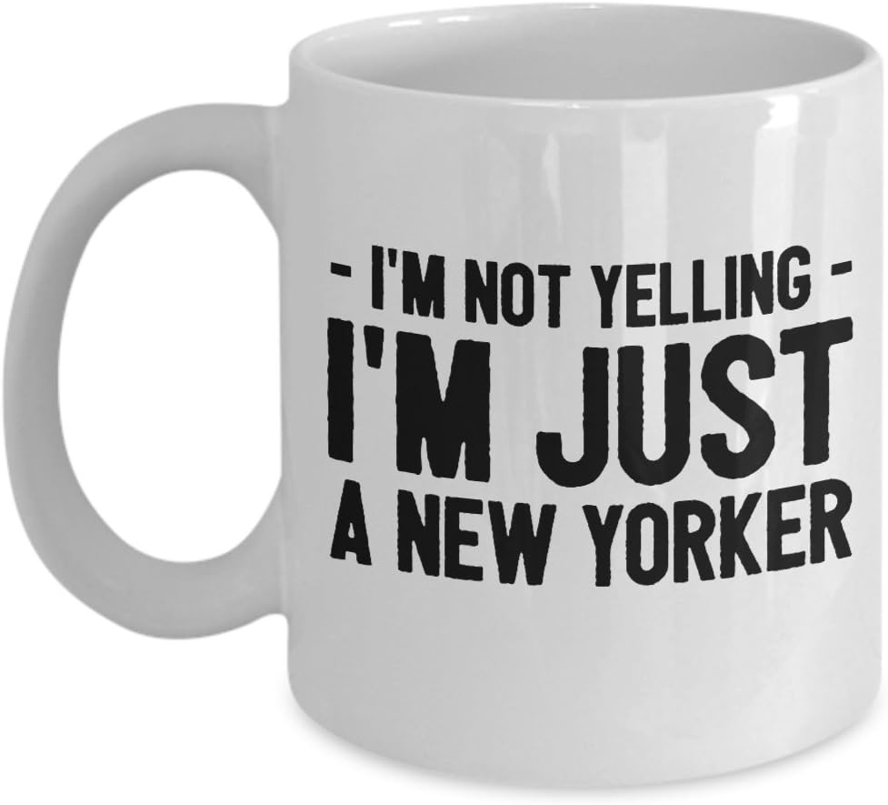 Funny New York Mug - I Love NYC Mug - I'm Not Yelling I'm Just a New Yorker - New York City Gifts - For Friends or Family Living In NYC - White 11 oz Mug