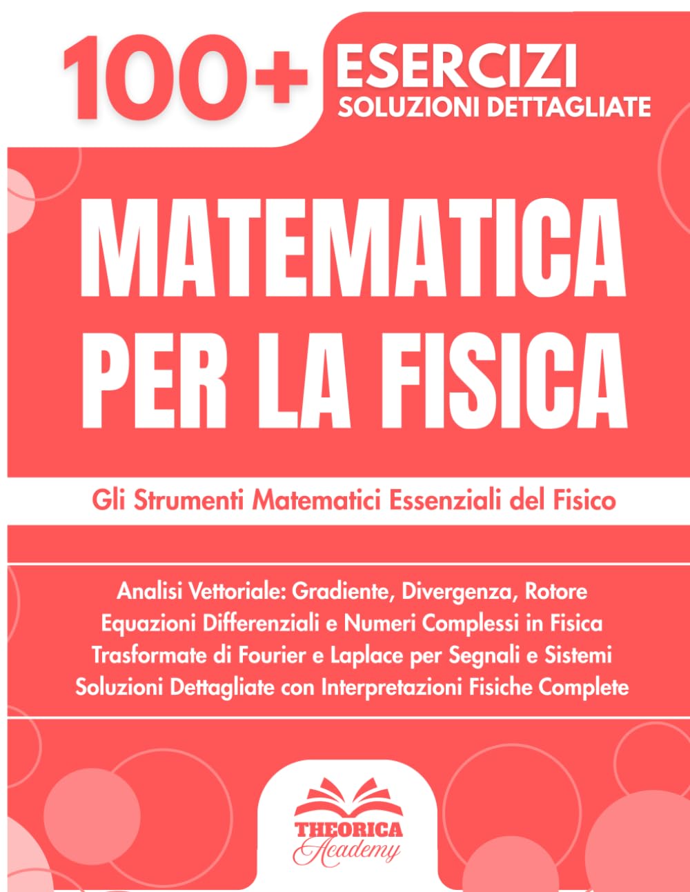 Matematica per la Fisica: 100+ Esercizi con Applicazioni Fisiche Concrete