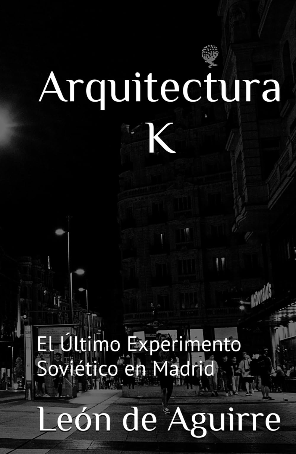 Arquitectura K: El Último Experimento Soviético en Madrid (Arquitectura K - La Ingeniería del Alma Humana)