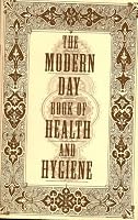 The Modern Day Book of Health and Hygiene: Game Documentation for "Freddie Pharkas , Frontier Pharmacist" B000ZMCA7O Book Cover