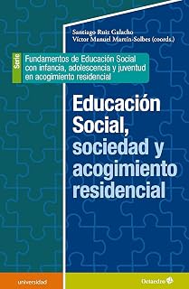 Educación social, sociedad y acogimiento residencial: Fundamentos de educación social con infancia, adolescencia y juventud en aco