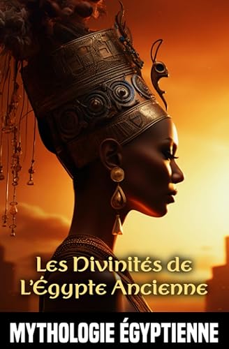 Mythologie égyptienne - Les Dieux d'Égypte: comment l'univers a été façonné par les divinités égyptiennes, exploration des pouvoirs et des légendes entourant les dieux égyptiens