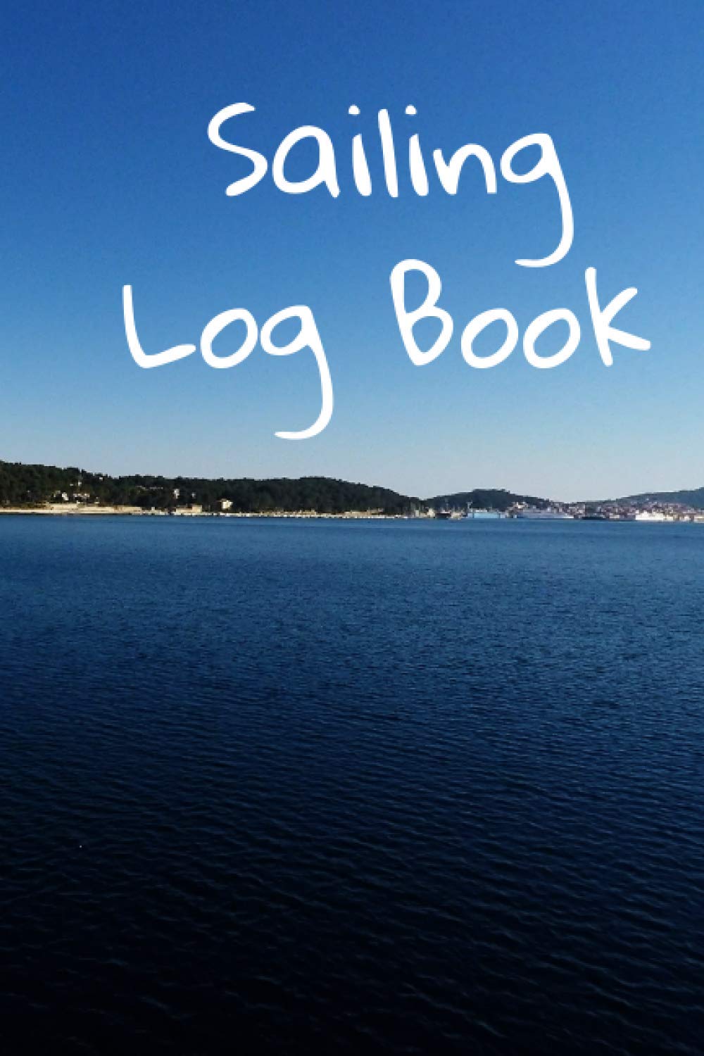 Sailing Log Book: A 6x9" Log Book Perfect for Sailors and Sailing! Great Gift for Holidays, Anniversaries, Birthdays or other Special Occasions!