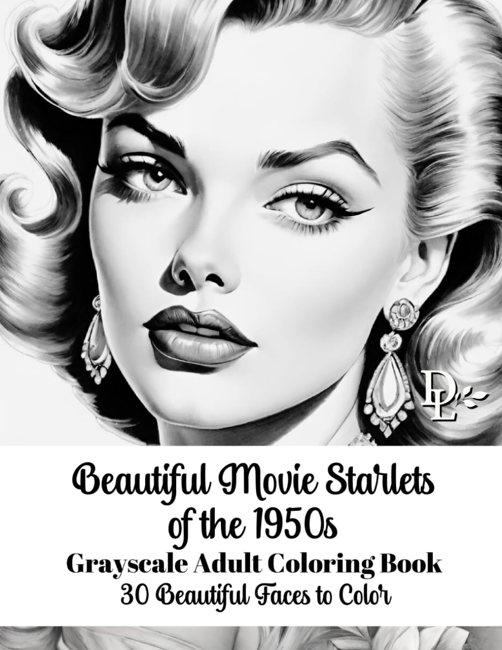 Beautiful Movie Starlets of the 1950s - Grayscale Adult Coloring Book: 30 Beautiful Faces to Color (Vintage Movie Star Coloring Books)