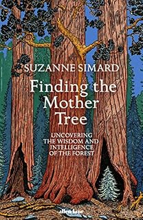 Finding the Mother Tree: Uncovering the Wisdom and Intelligence of the Forest