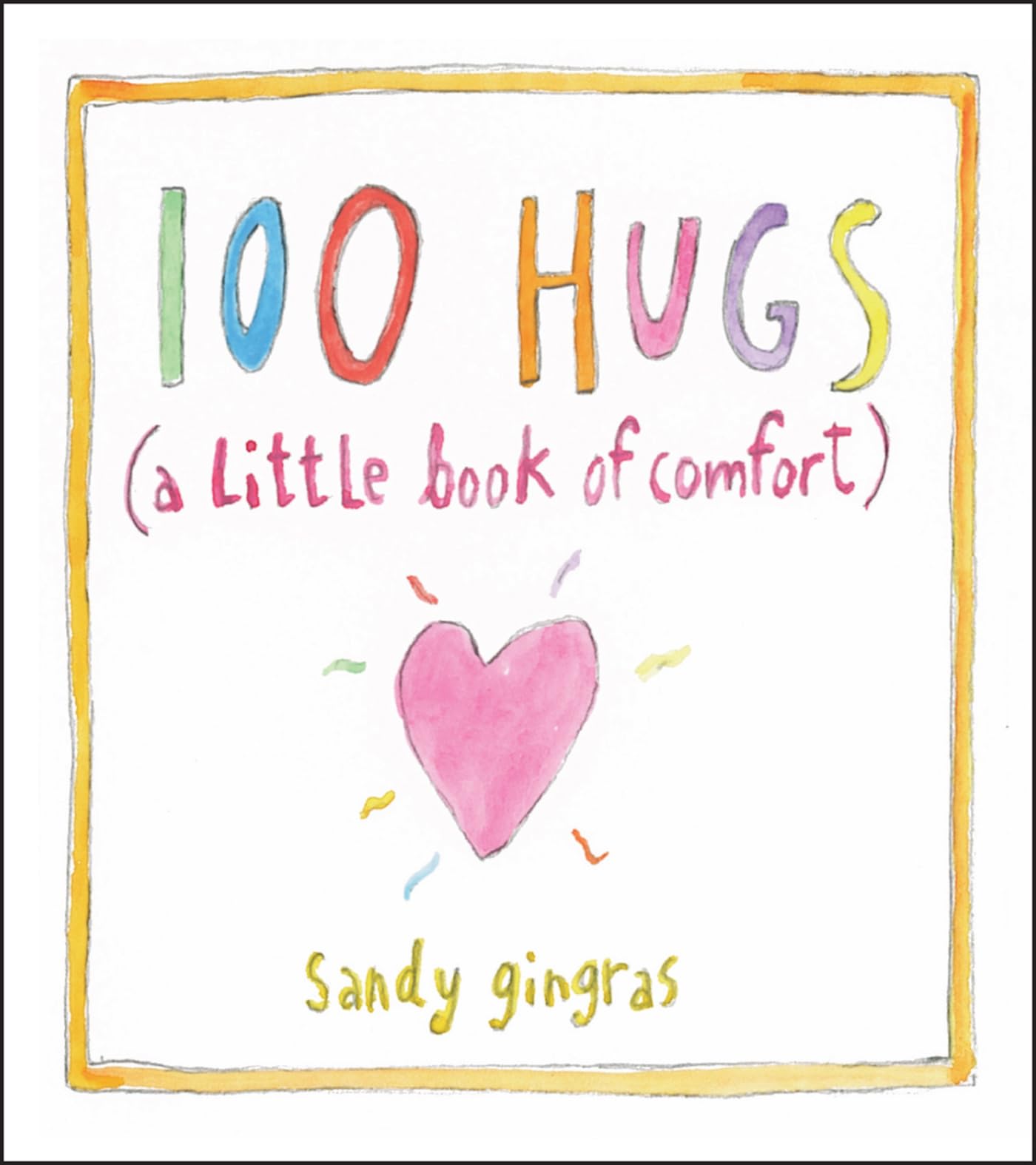 100 Hugs A Little Book of Comfort by Sandy Gingras (Hardback Book)