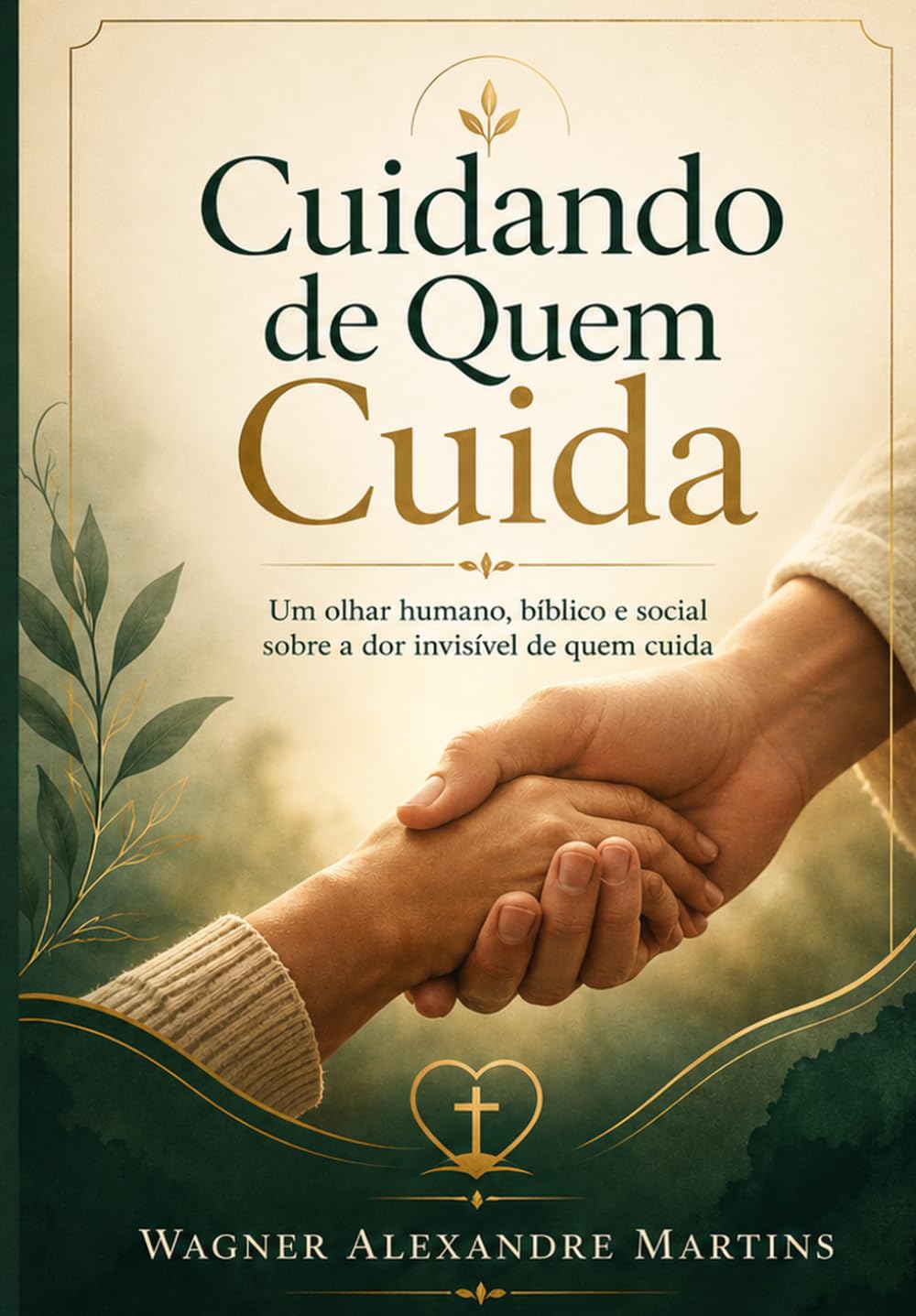 Cuidando de Quem Cuida: Um olhar humano, bíblico e social sobre a dor invisível de quem cuida