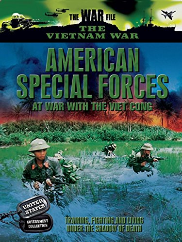 American Special Forces - At War with the Viet Cong - Training, Fighting and Living Under the Shadow of Death