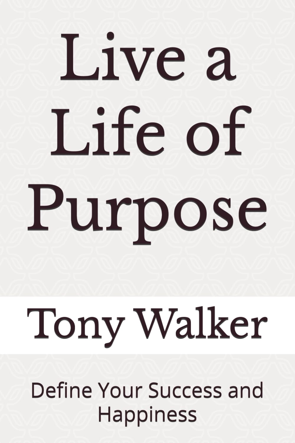 Live a Life of Purpose: Define Your Success and Happiness