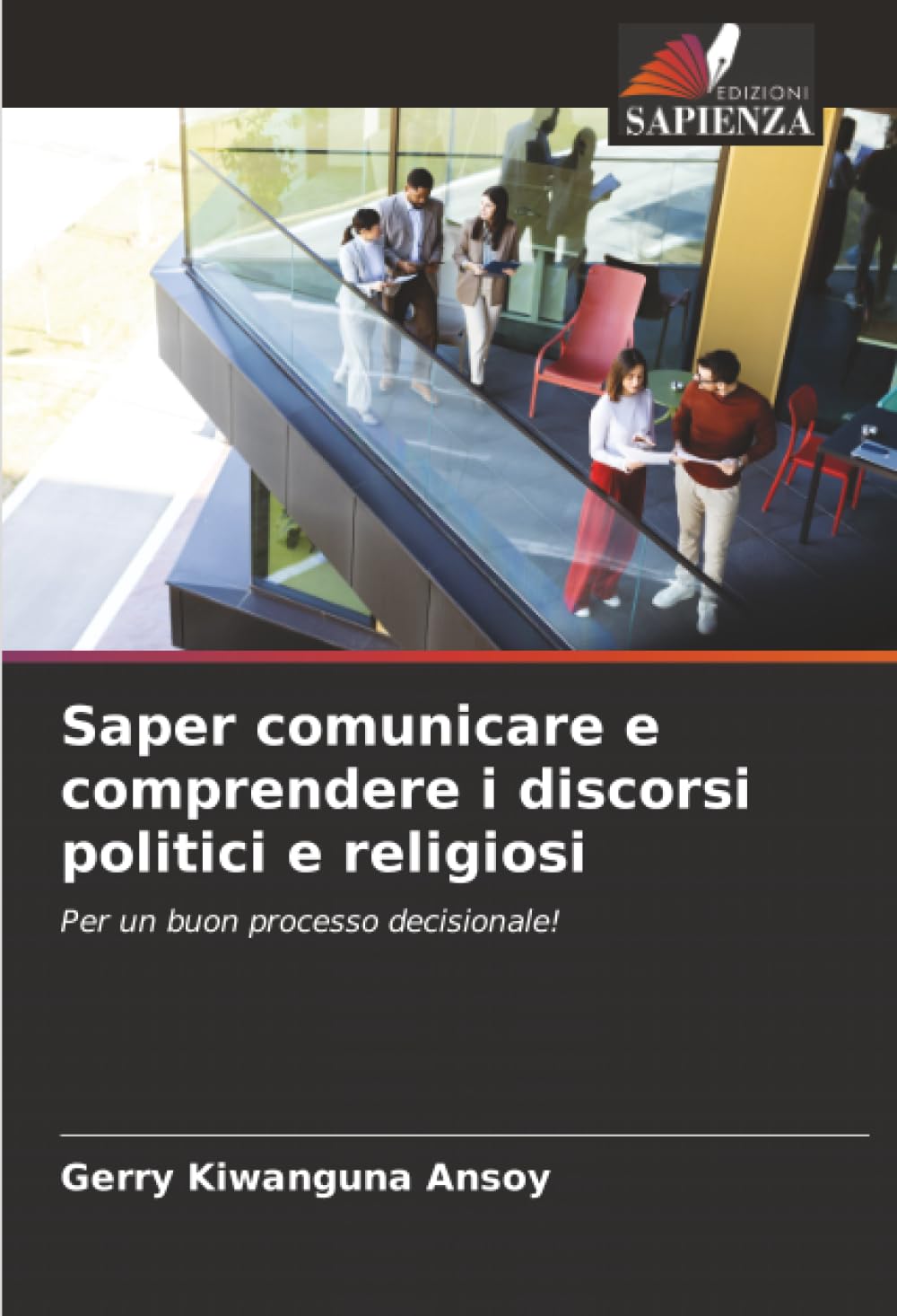 Saper comunicare e comprendere i discorsi politici e religiosi: Per un buon processo decisionale!