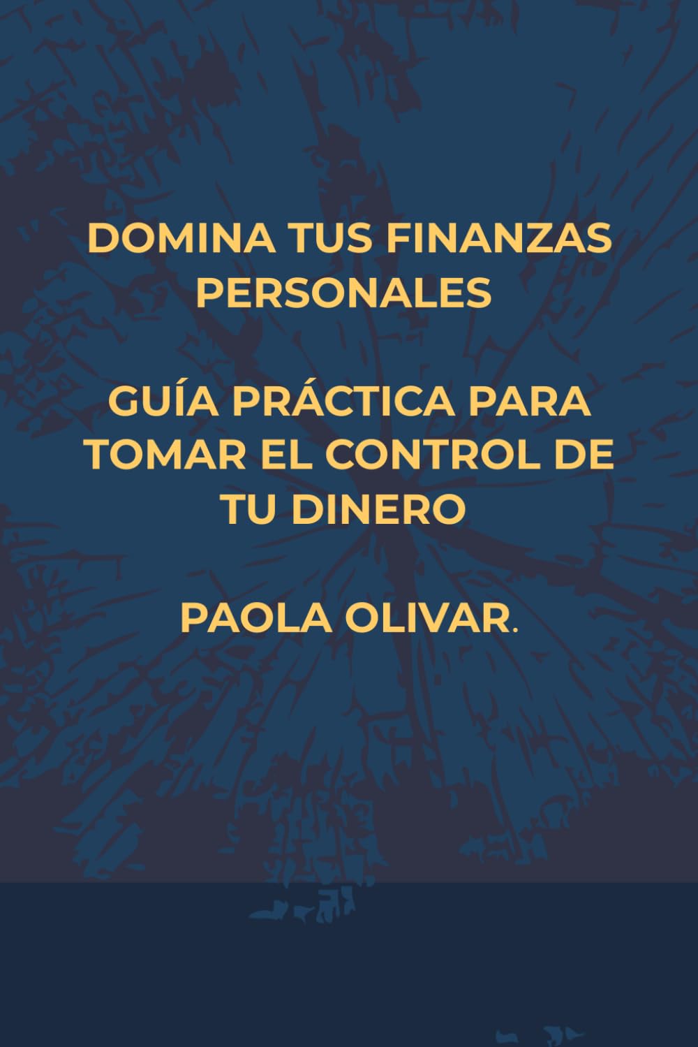 Domina tus Finanzas Personales: Aprende a tomar el control de tu dinero y construir tu libertad financiera paso a paso