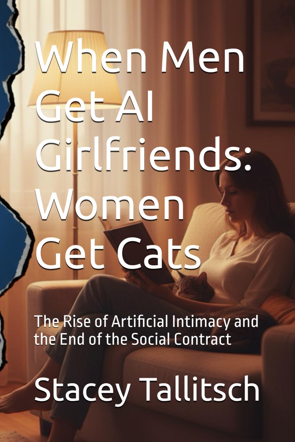 When Men Get AI Girlfriends: Women Get Cats: The Rise of Artificial Intimacy and the End of the Social Contract