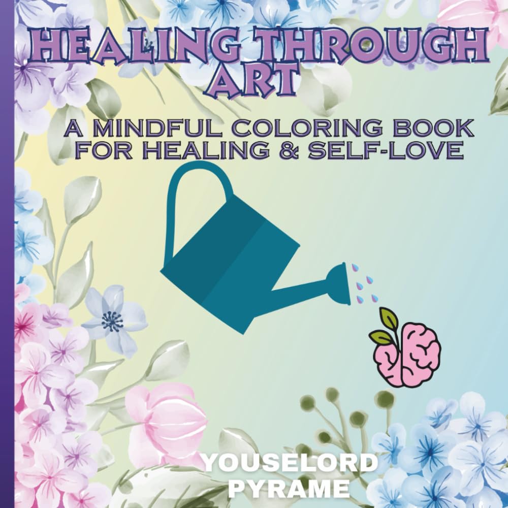 HEALING THROUGH ART: A mindful Coloring Book for healing & Self-love
