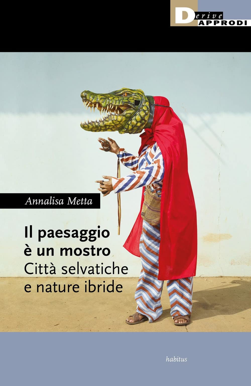 Il Paesaggio è Un Mostro. Città Selvatiche E Nature Ibride - 4