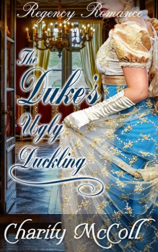 The Duke's Ugly Duckling (Regency Fairytale Romance Book 2)