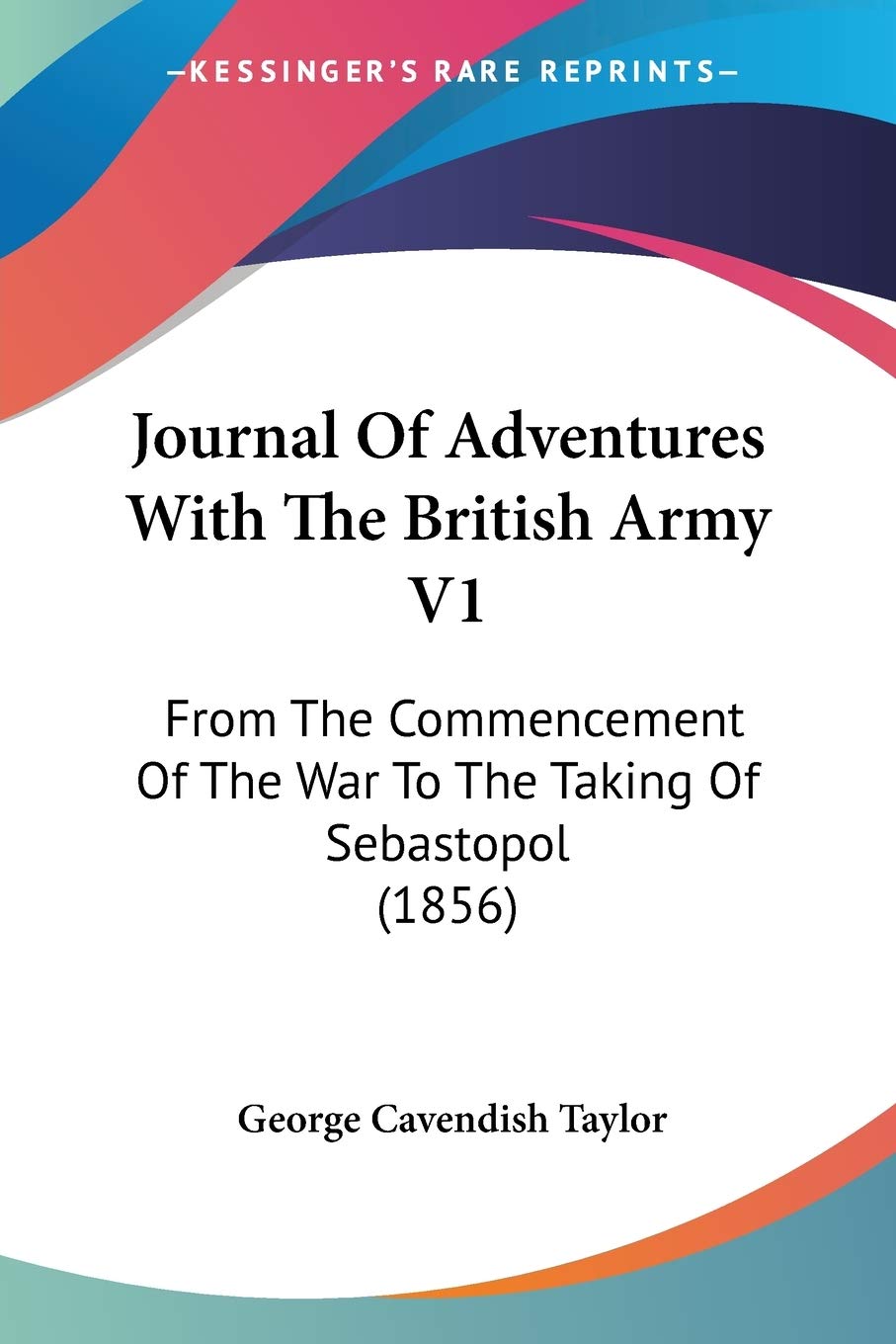 Journal Of Adventures With The British Army V1: From The Commencement Of The War To The Taking Of Sebastopol (1856)