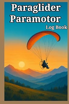 Paraglider Paramotor Log Book Record Adventures, Track Flights, Equipment, Weather, and and Improve Safety Skills with Checklists, Practical size 6" x 9", 110 Pages. Hardcover