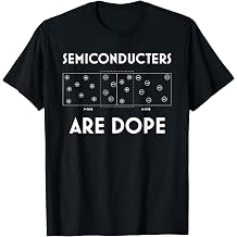 Funny Semiconductors are Dope PN Junction Semiconductor T-Shirt