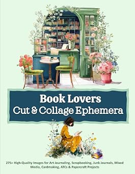 Book Lovers Cut & Collage Ephemera 275+ High-Quality Images for Art Journaling, Scrapbooking, Junk Journals, Mixed Media, Cardmaking, ATCs & Papercraft Projects