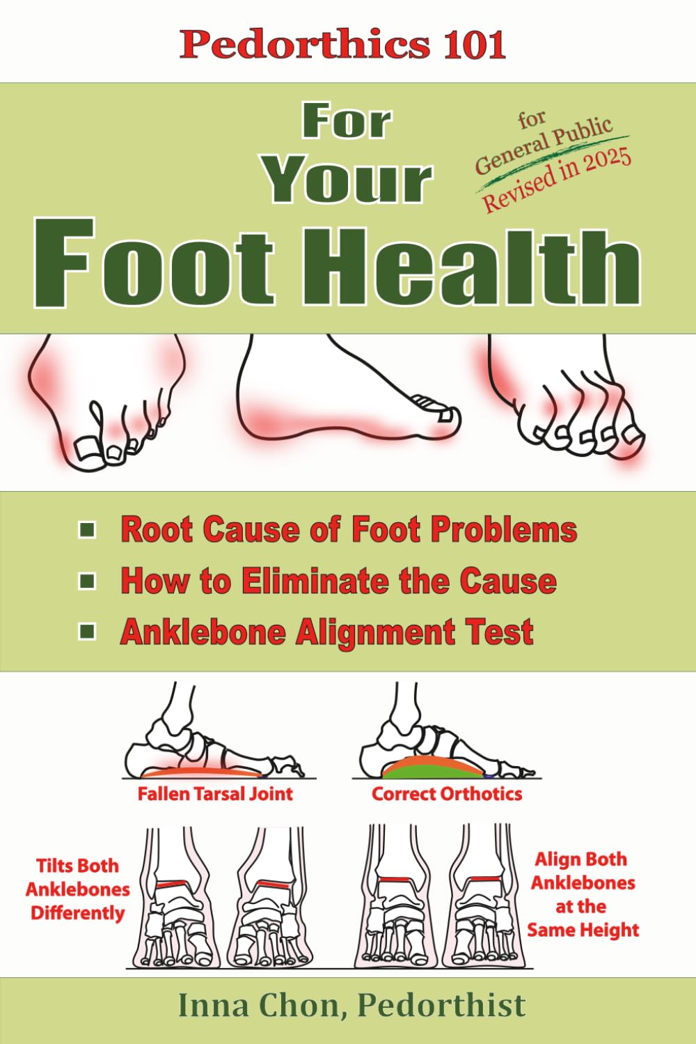 Pedorthics 101 For Your Foot Health: Root Cause of Foot Problems, How to Eliminate the Cause, Anklebone Alignment Test: Volume 1