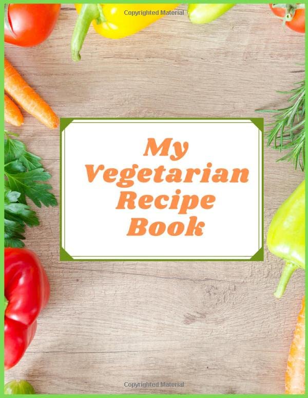 My Vegetarian Recipe Book: Blank book to Write In your Favorite Vegetarian Recipes(Vol:18) (Blank Rozalina Vegetarian)
