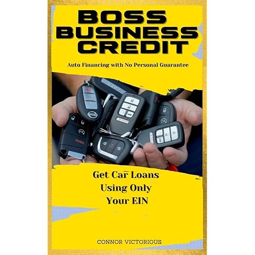 BOSS BUSINESS CREDIT: Auto Financing with No Personal Guarantee: Get Car Loans Using Only Your EIN