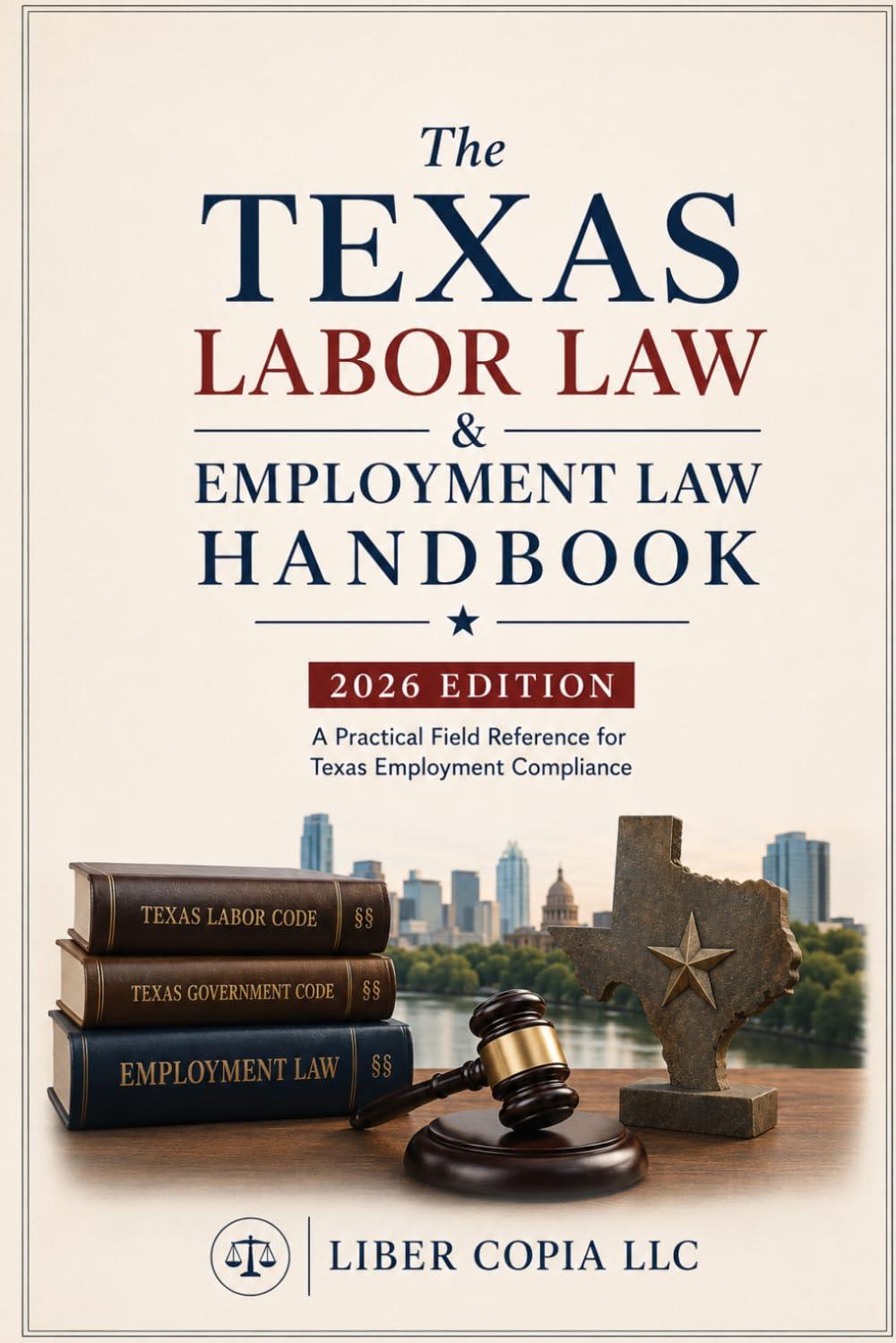 The Texas Labor Law & Employment Law Handbook: 2026 Edition - A Practical Field Reference for Texas Employment Compliance