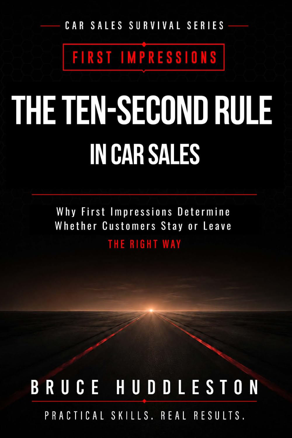 The Ten Second Rule in Car Sales: Why First Impressions Determine Whether Customers Stay or Leave (The Car Sales Survival Series)