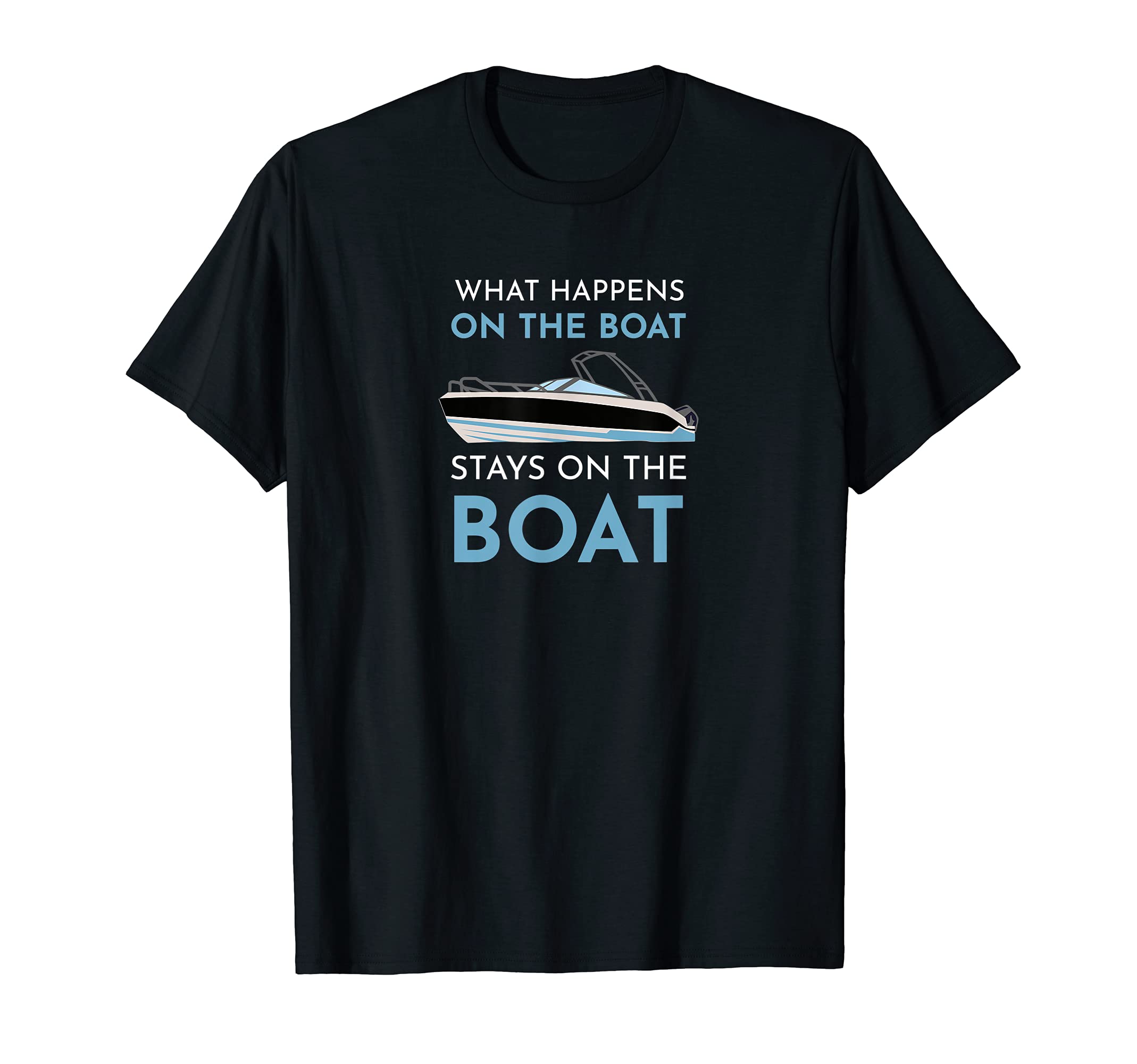 Sailing Boat Skipper Gift Idea For Captain Ship GiSailor What Happens On The Boat Stays On The Boat Sailing T-Shirt